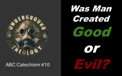 CAT #10 – Was Man Created Good or Evil?